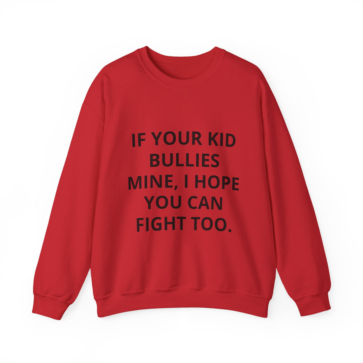 Crewneck Sweatshirt — “If Your Kid Bullies Mine, I Hope You Can Fight Too” Protective Parent Sweatshirt