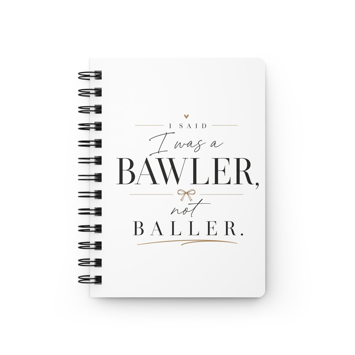 Spiral Journal — “I Said I Was a Bawler, Not Baller” Inspirational Notebook